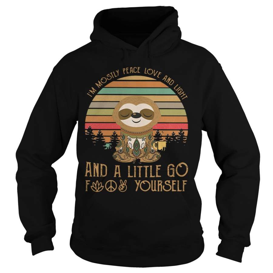 Sloth I’m Mostly Peace Love And Animals And A Little Go Fuck Yourself Hoodie