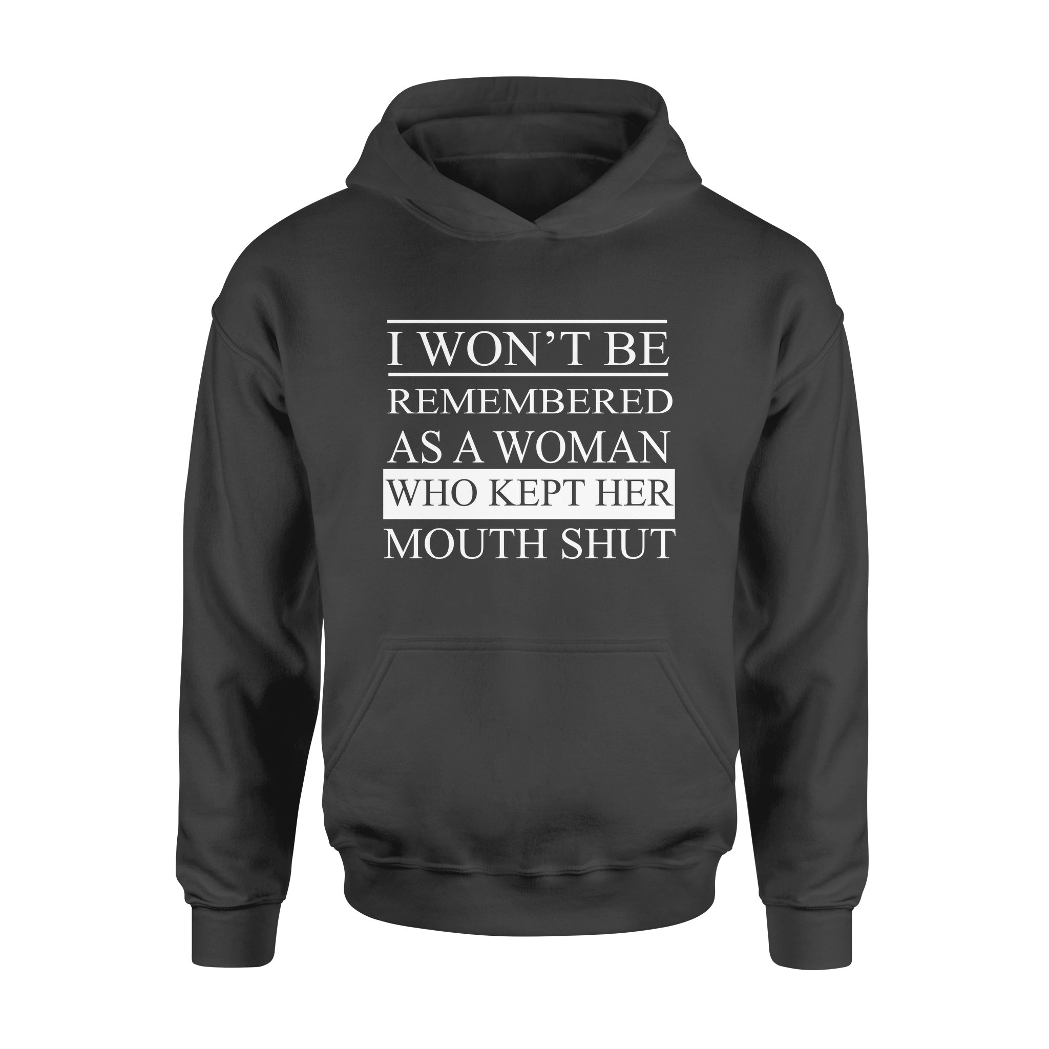 I Won’t Be Remembered As A Woman Who Kept Her Mouth Shut – Standard Hoodie