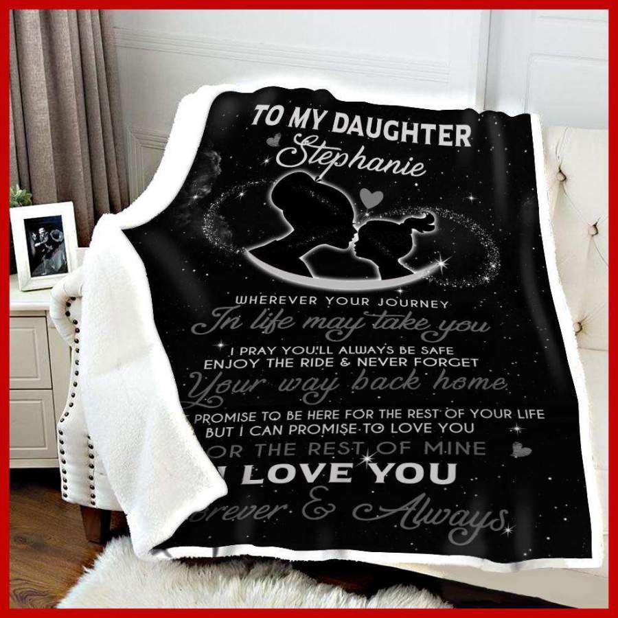 Blanket Gift For Daughter Stephanie Love You For The Rest Of Mine