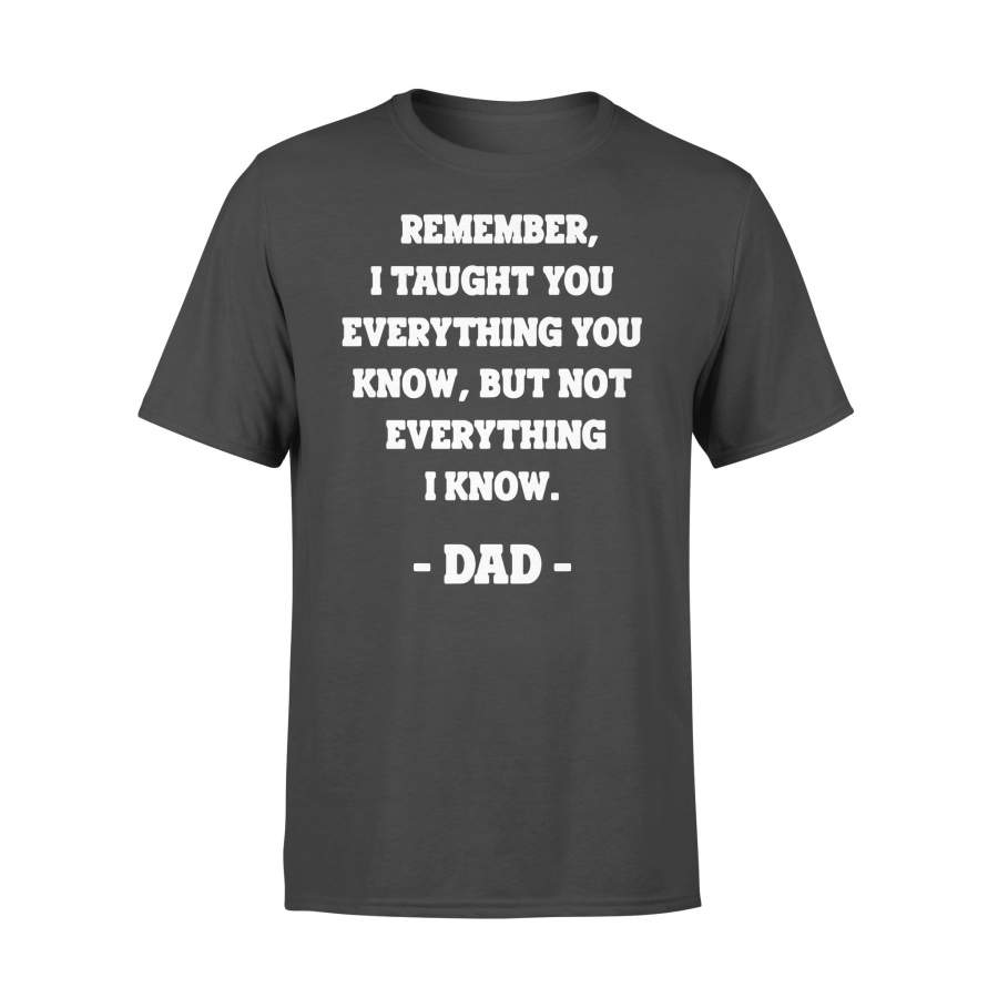 Remember I Taught You Everything You Know But Not Everything I Know Dad Vintage T-shirt