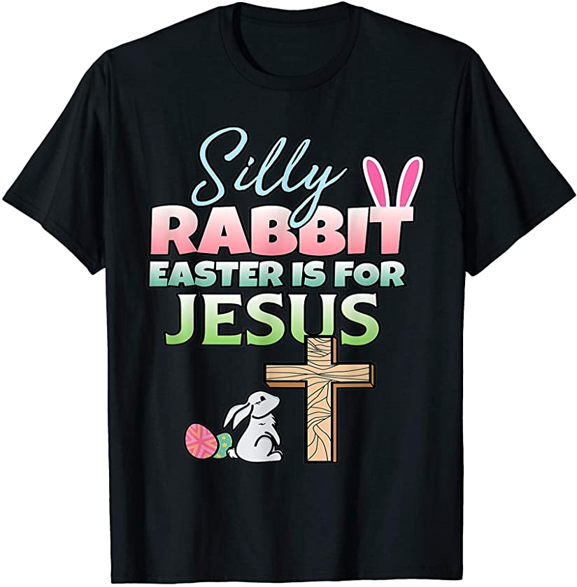 S.illy Rabbit Easter Is For Jesus Easter T-Shirt T-Shirt