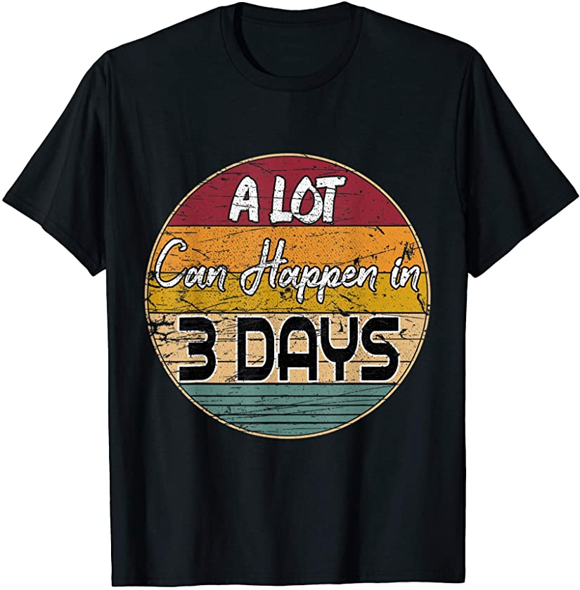 Easter Christian Design – A Lot Can Happen In Three Days T-Shirt
