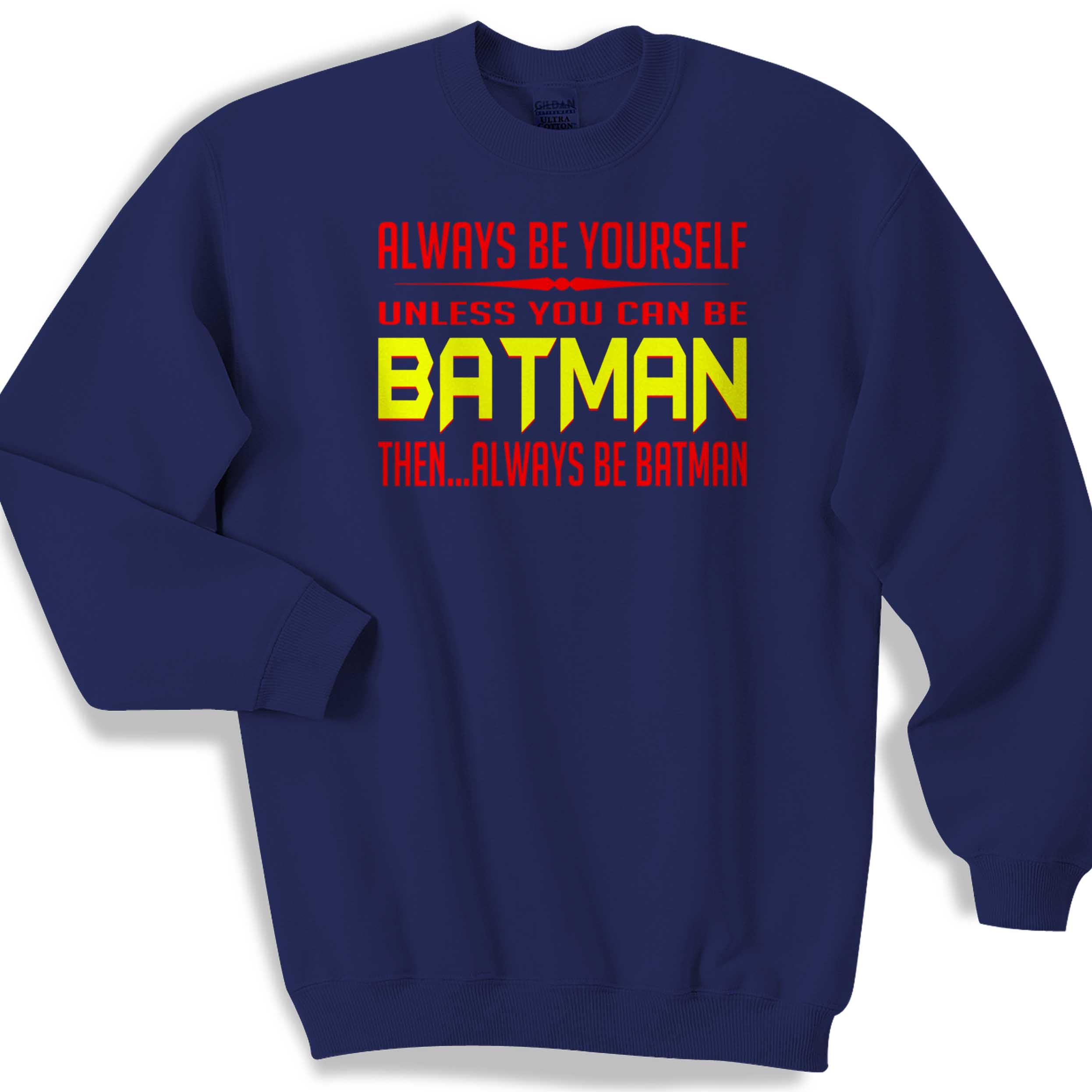 Always Be Yourself Unless You Can Be Batman Sweater Sweatshirt