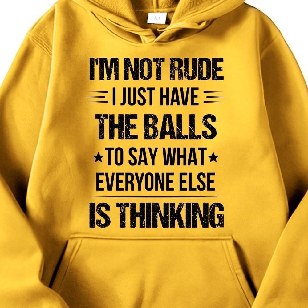 I’m Not Rude I Just Have The Balls To Say What Everyone Else Is Thinking Hoodie T-Shirt