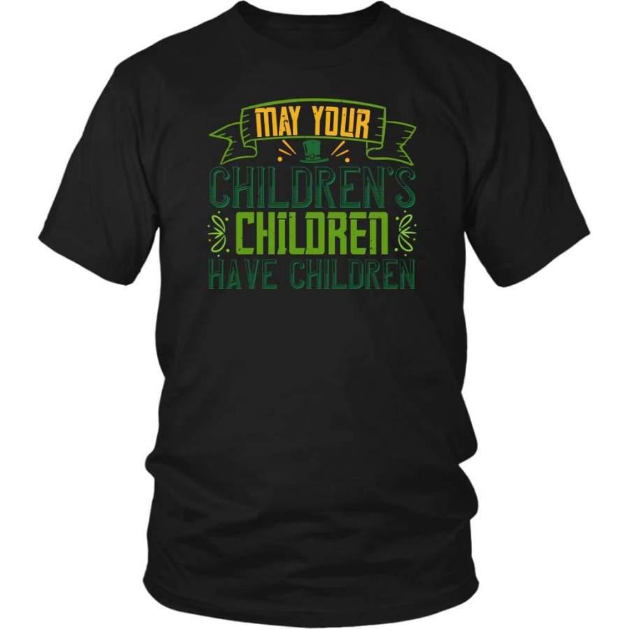 May your children’s children have children t-shirt