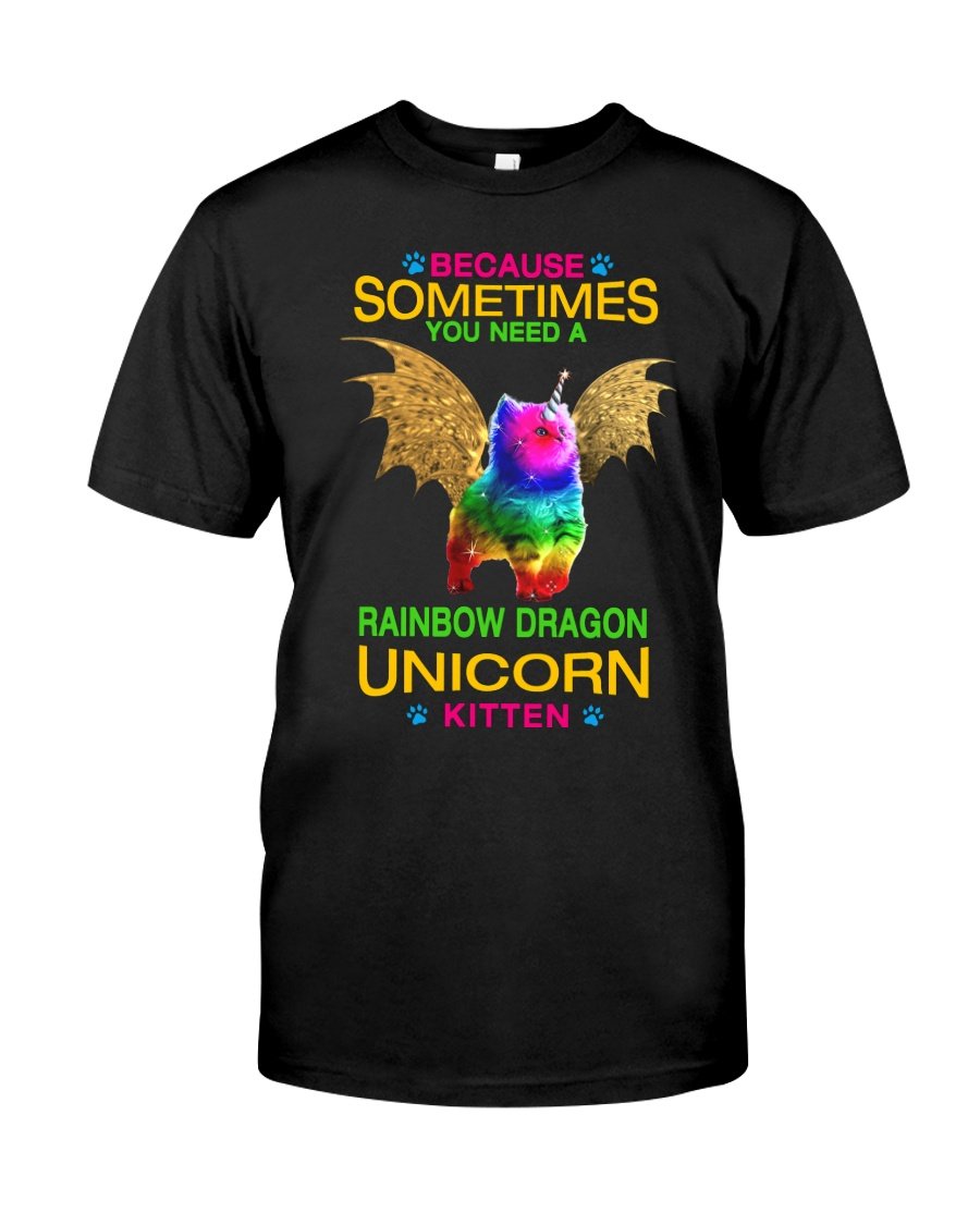 Because Sometimes You Need A Rainbow Dragon Unicorn Kitten Gifts For Cat Lovers Guys Tee