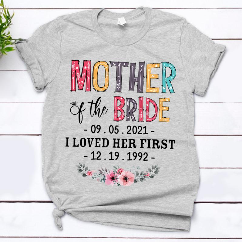 Mother Of The Bride / I Loved Her First – Personalized T-Shirt