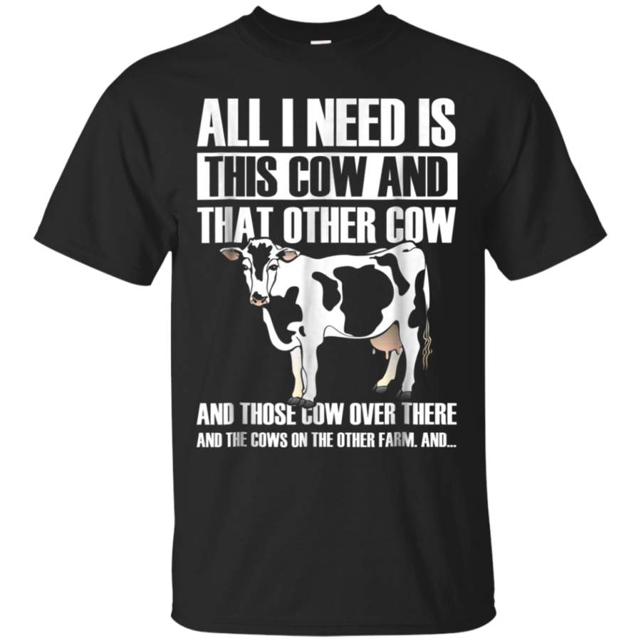 AGR All i need is this cow and that other cow funny shirt Farmer