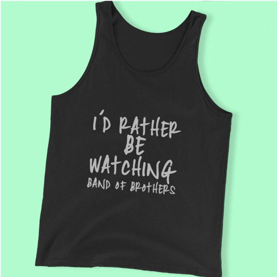 Band Of Brothers, Id Rather Be Watching Band Of Brothers Men’S Tank Top