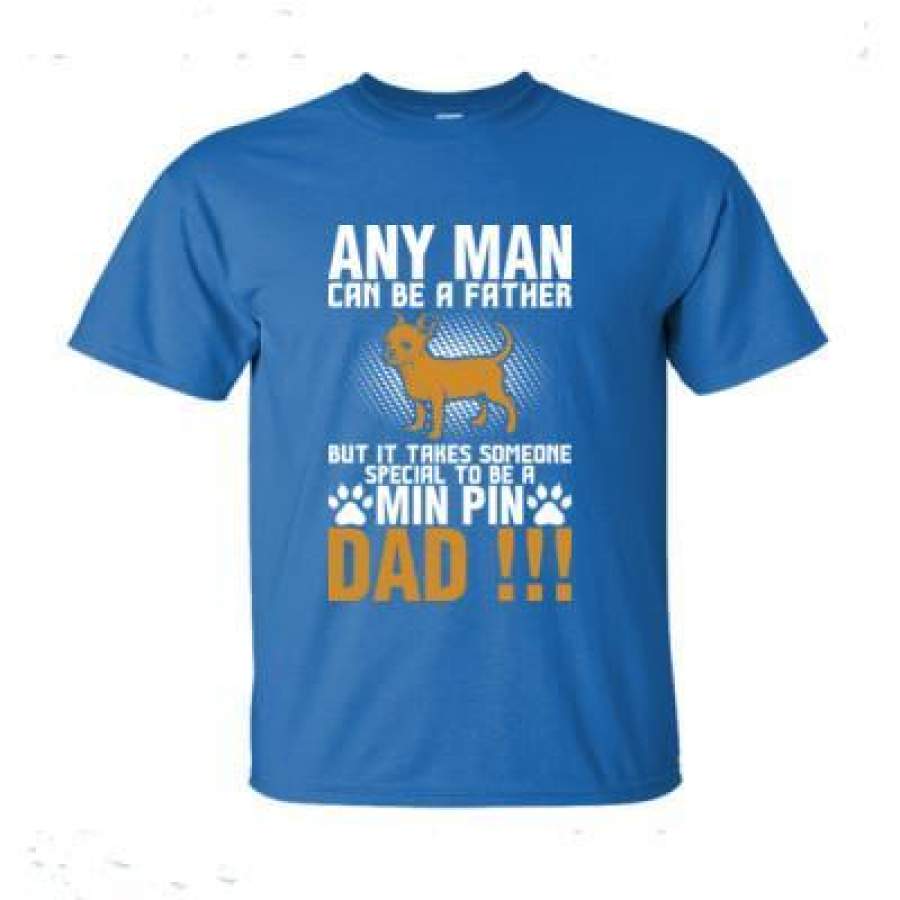 AGR Any Man Can B Father Someone Special To Be Min Pin Dad – Ultra-Cotton T-Shirt