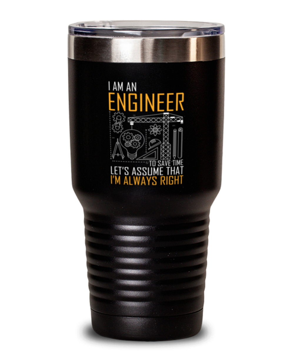 30 Oz Tumbler Stainless Steel Funny I Am An Engineer Let’S Assume That I’M Always Right