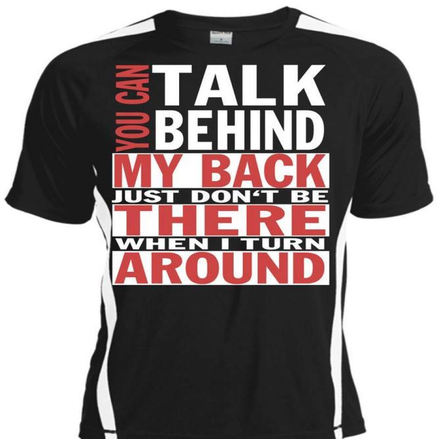 You Can Talk Behind My Back T Shirt, I Turn Around T Shirt, Cool Shirt