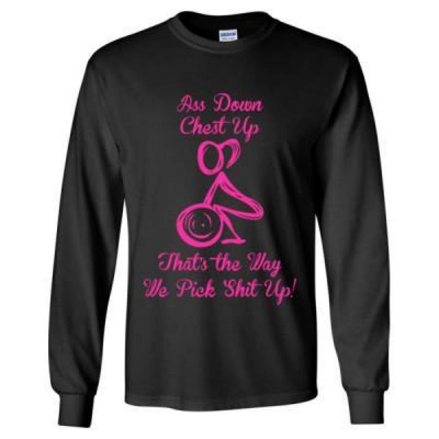 AGR Ass Down Chest Up Thats The Way We Pick Shit Up – Long Sleeve T-Shirt