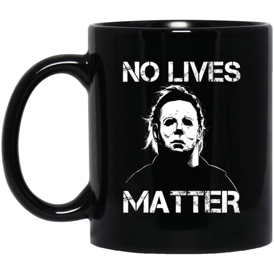 No Lives Matter Michael-Myers-Funny Halloween Movie Horror 11 oz Mug
