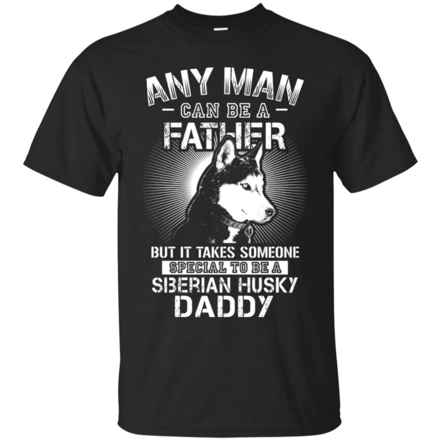 AGR Any Man Can Be A Father Special To Be Siberian Husky Daddy T-Shirt