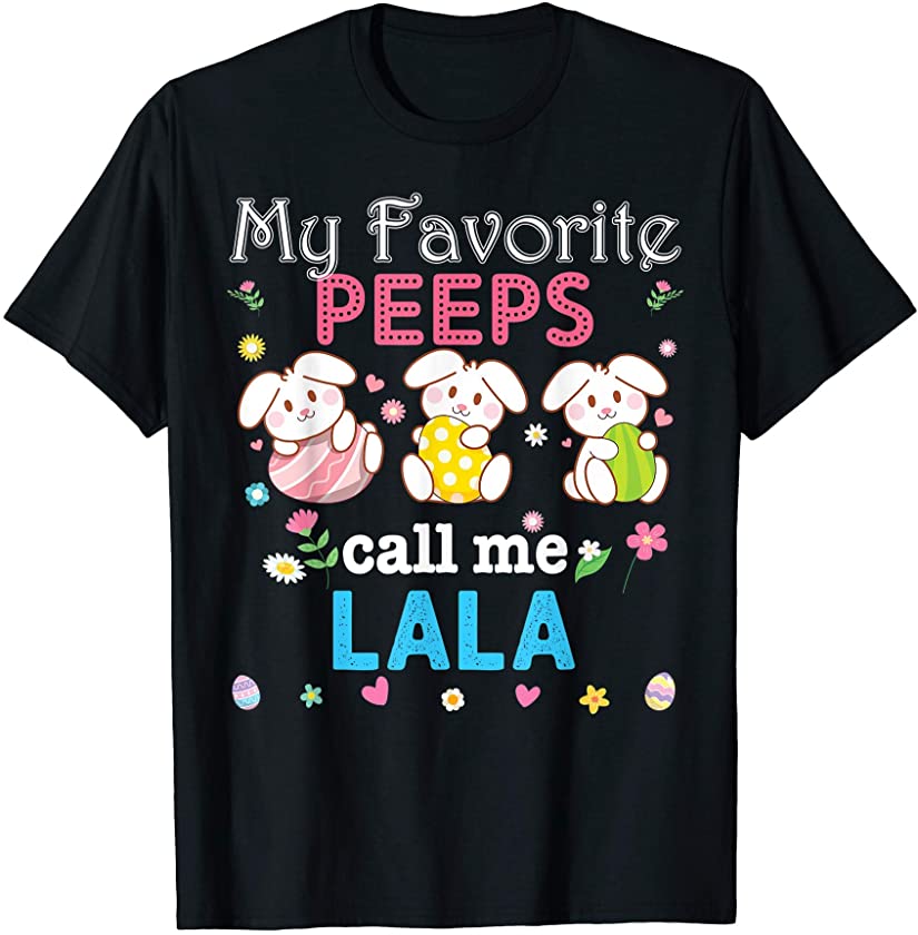 My Favorite Peeps Call Me Lala Bunny Family Egg Hunt Love T-Shirt