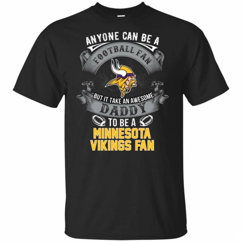 It Takes An Awesome Daddy To Be A Minnesota Vikings Fan Football T-Shirt PT06