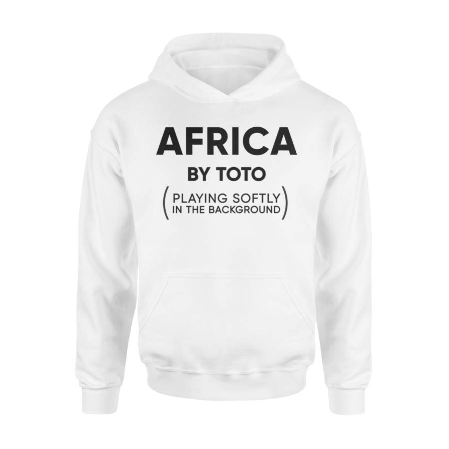 Africa Toto Life Soundtrack Funny Sarcastic Hoodie