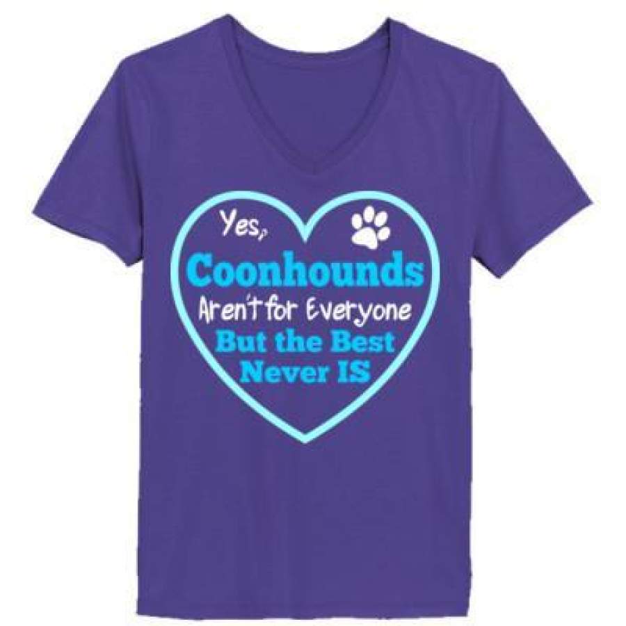 AGR Dog Yes Coonhounds Arent For Everyone But The Best Never Is – Ladies’ V-Neck T-Shirt