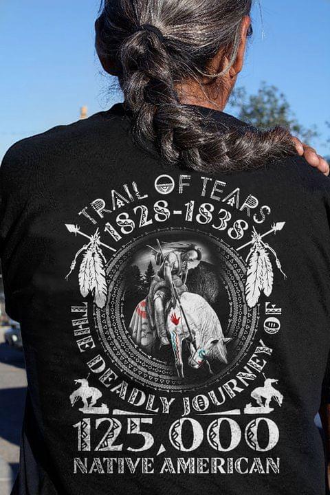 Trail Of Tears 1828-1838 The Deadly Journey T-Shirt In Memory Of 125000 Native American Heroes Native American Clothing Hn