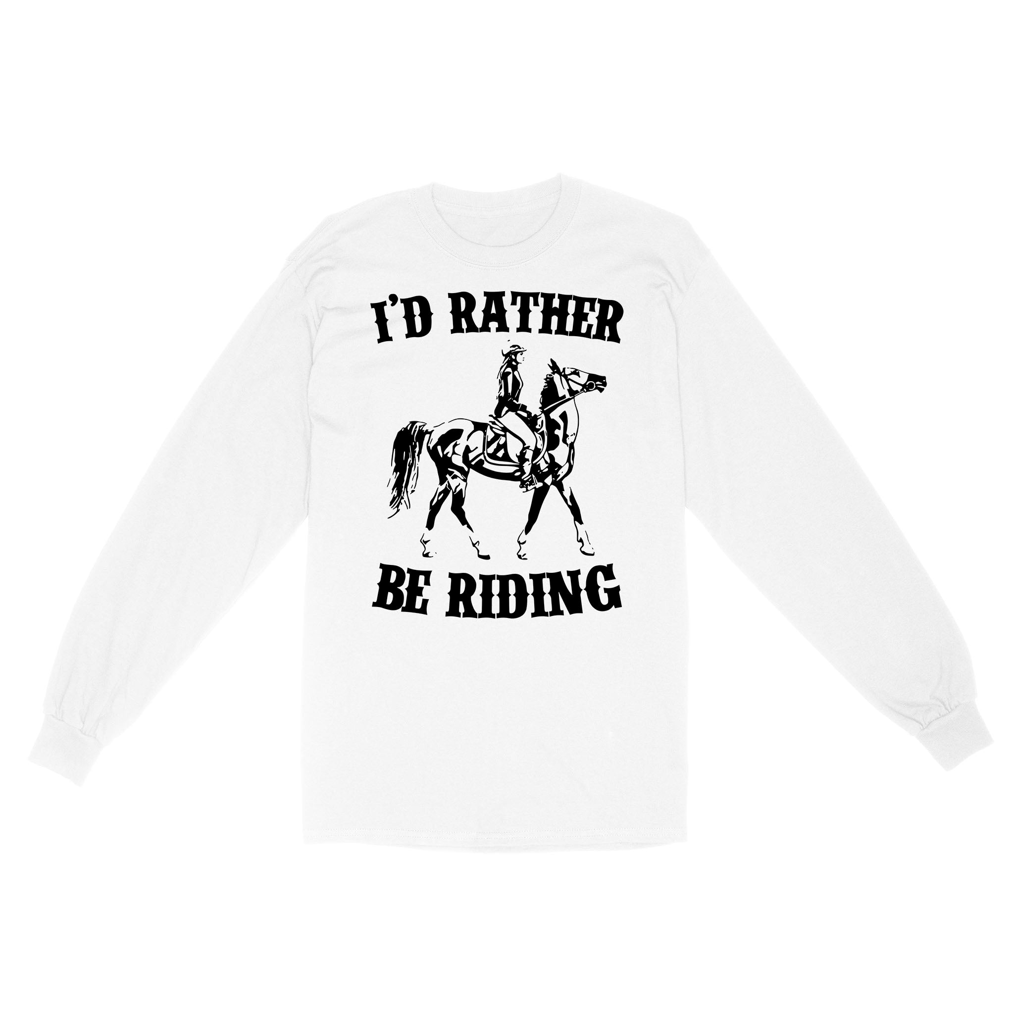 I’D Rather Be Riding, Horse Riding, Gift For Horse Lover, Cowgirl, Horsewoman, Farmer Girl Clothes D02 Nqs2802 – Standard Long Sleeve