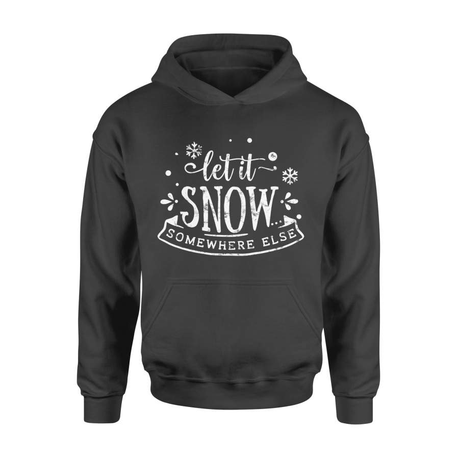 Christmas gift idea Xmas -Let It Snow Somwhere Elese T-Shirt – Standard Hoodie