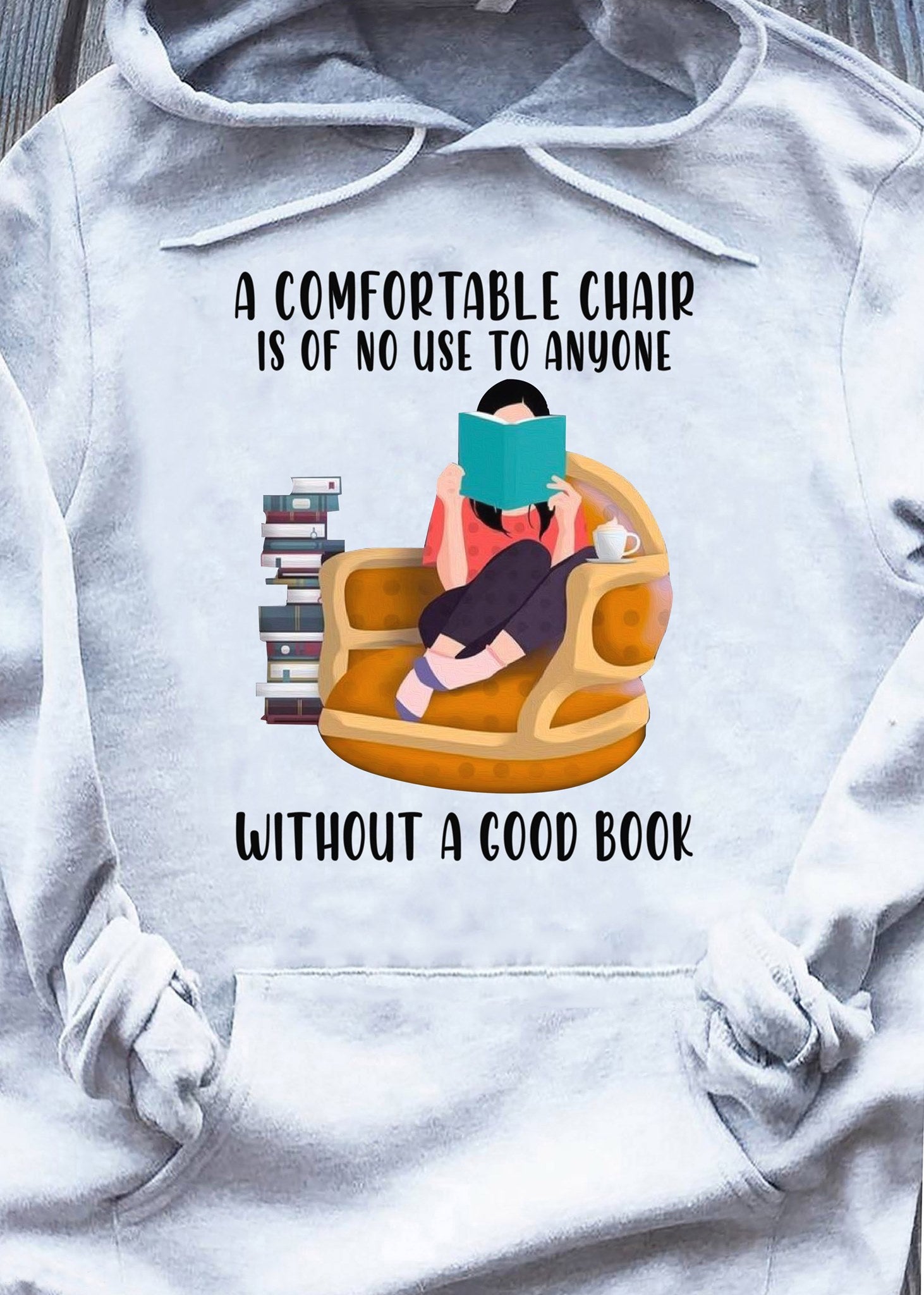 A Comfortable Chair Is Of No Use Anyone T Shirt Hoodie Gift For Friend Gift For Family