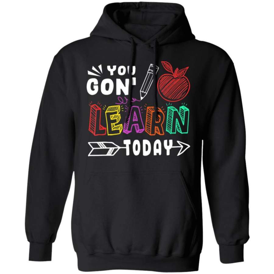 You Going Learn Today s Teacher Student Pencil Graphic Hoodie