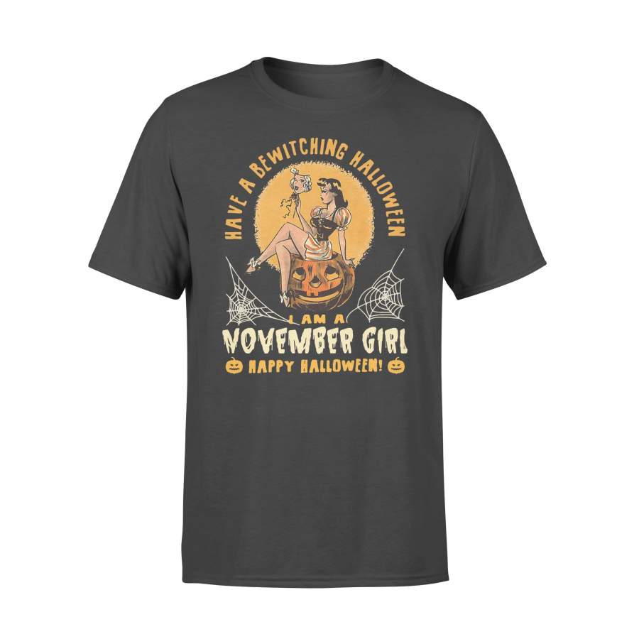 Have A Bewitching Halloween I Am A November Girl T-shirt