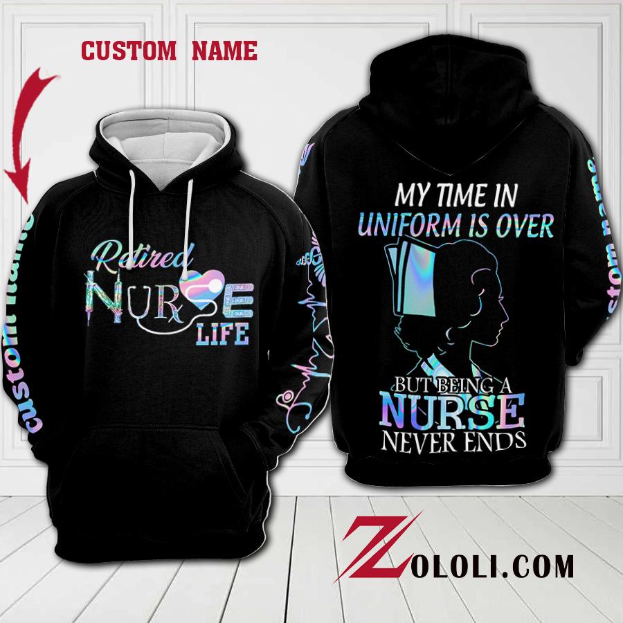Retired Nurse My time in uniform is over hoodie 3D Custom TTM