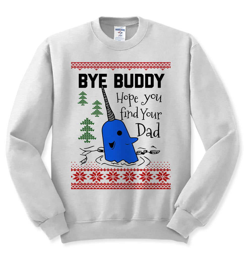 Bye Buddy Hope You Find Your Dad Elf – Ugly Christmas Sweater – Party Sweatshirt