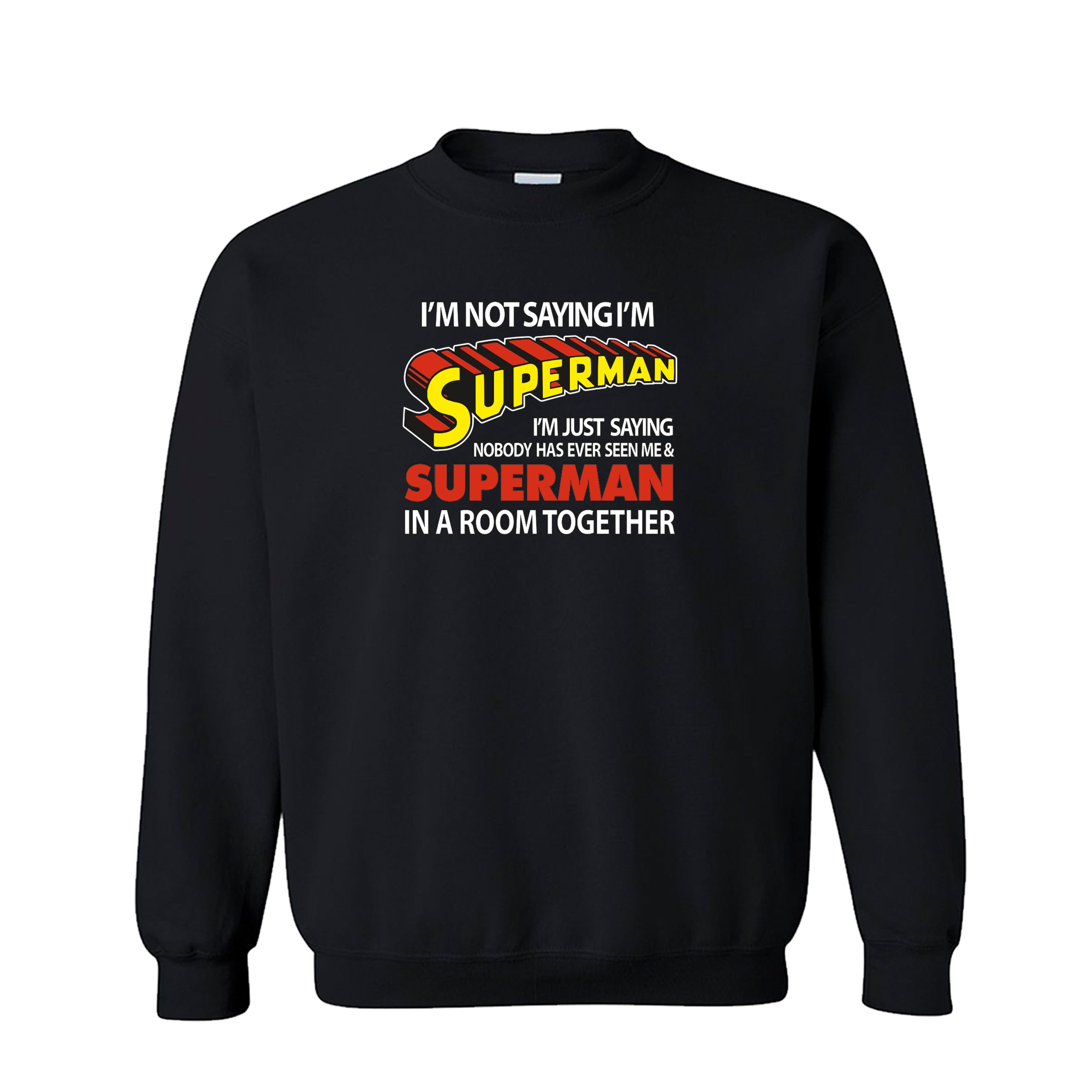 I’M Not Saying I’M Superman Unisex Crew Neck Sweatshirt