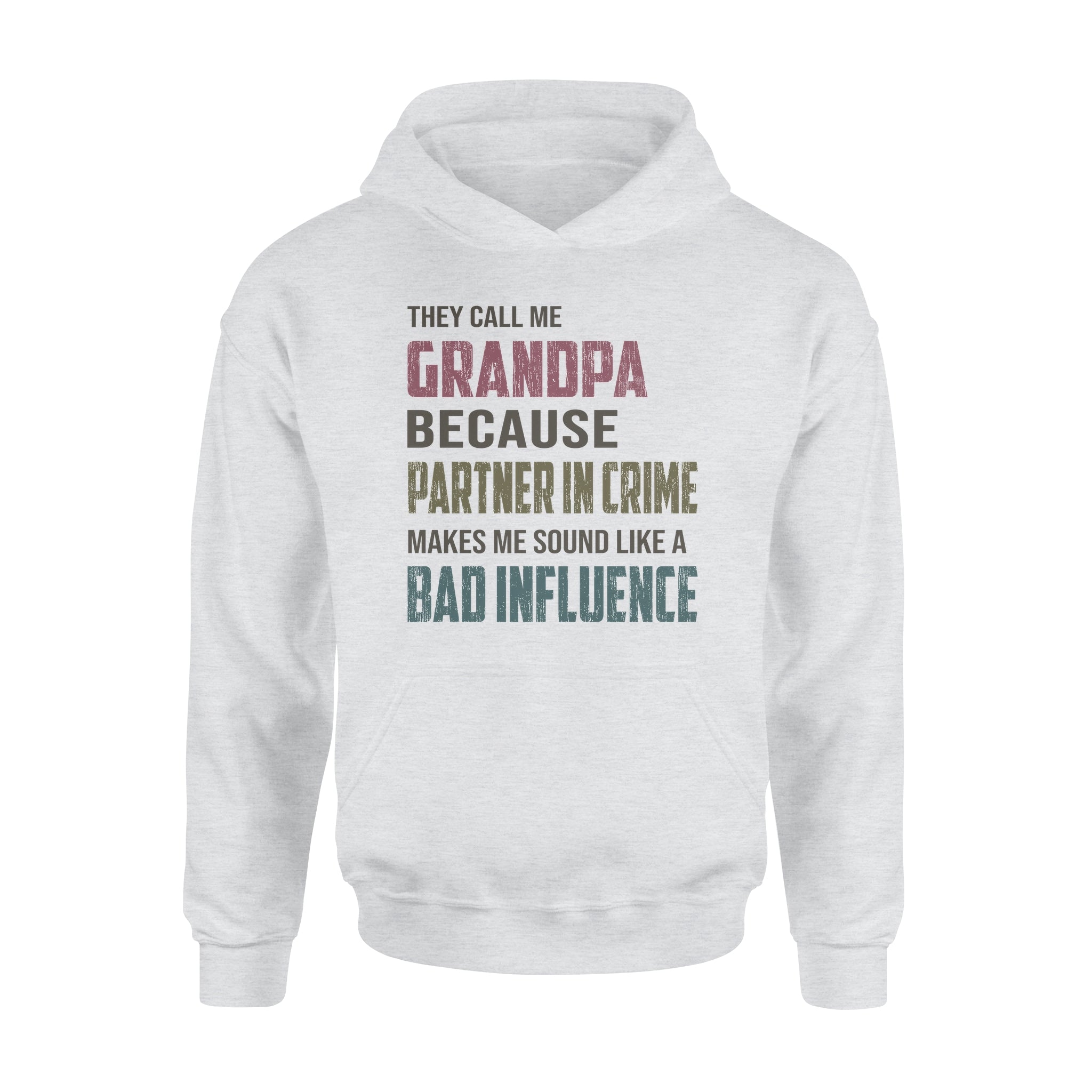 They Call Me Grandpa Because Partner In Crime Makes Me Sound Like A Bad Influence – Premium Hoodie