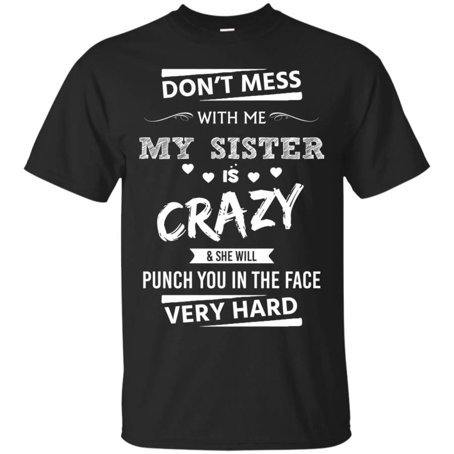 AGR Don’t Mess With Me My Sister Is Crazy Shirt