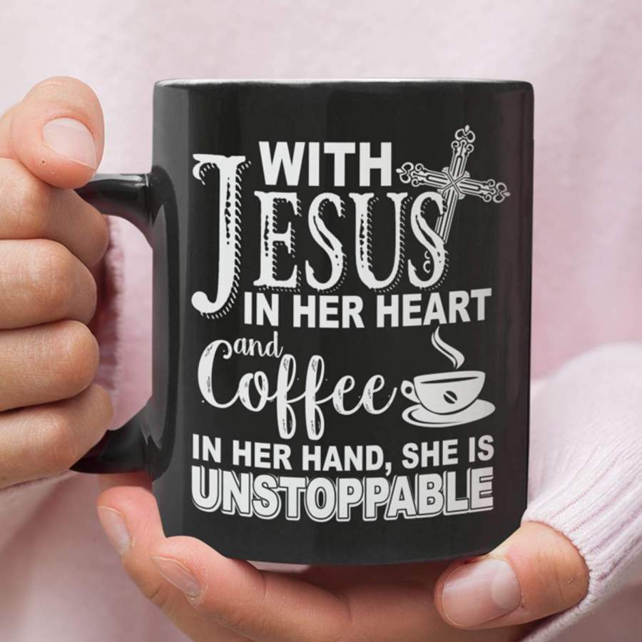 With Jesus in her heart and coffee in her hand she is unstoppable coffee mug