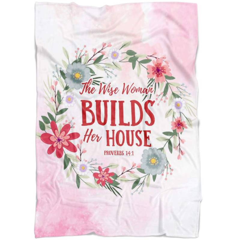 Proverbs 14:1 The wise woman builds her house fleece blanket