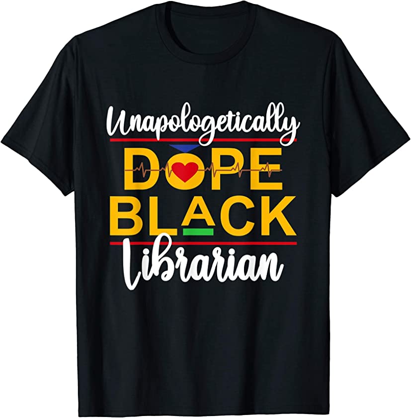 Unapologetic Dope Black Librarian African American Melanin T-Shirt