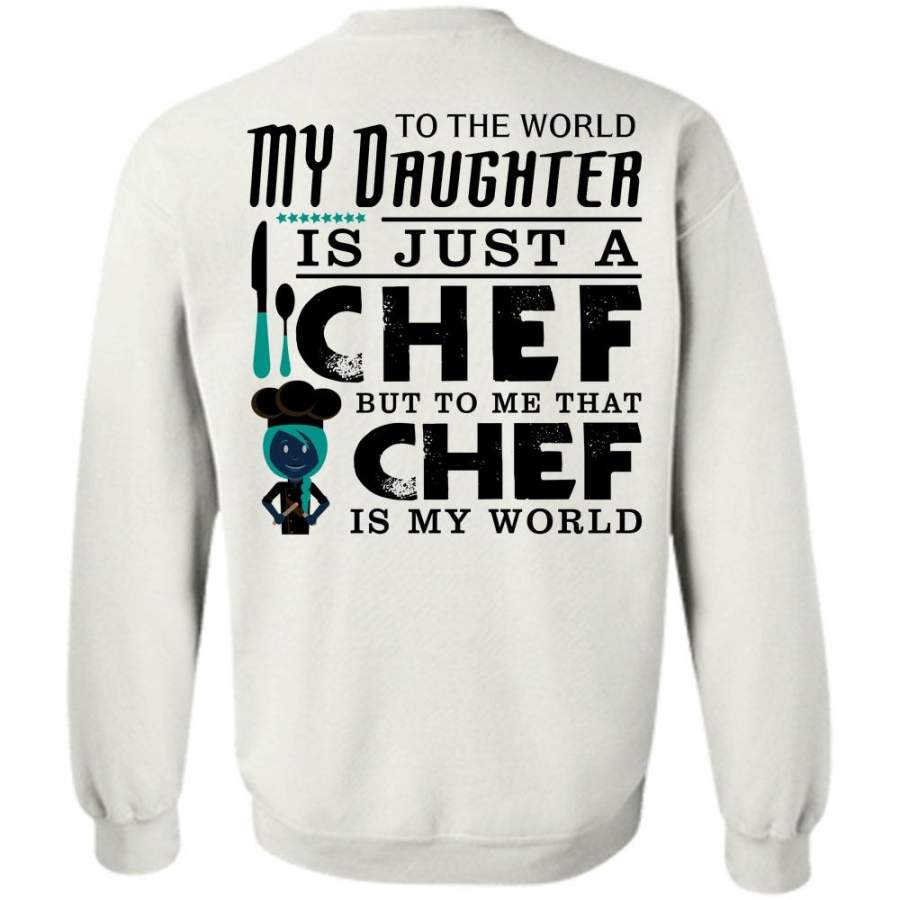 My Job T Shirt, To The World My Daughter Is Just A Chef Sweatshirt