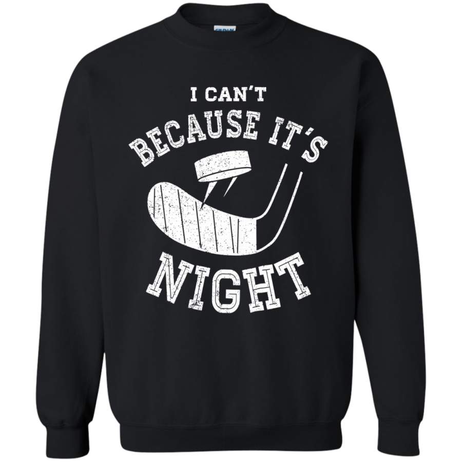 AGR I Can’t Because It’s Hockey Night – Hockey Sweatshirt