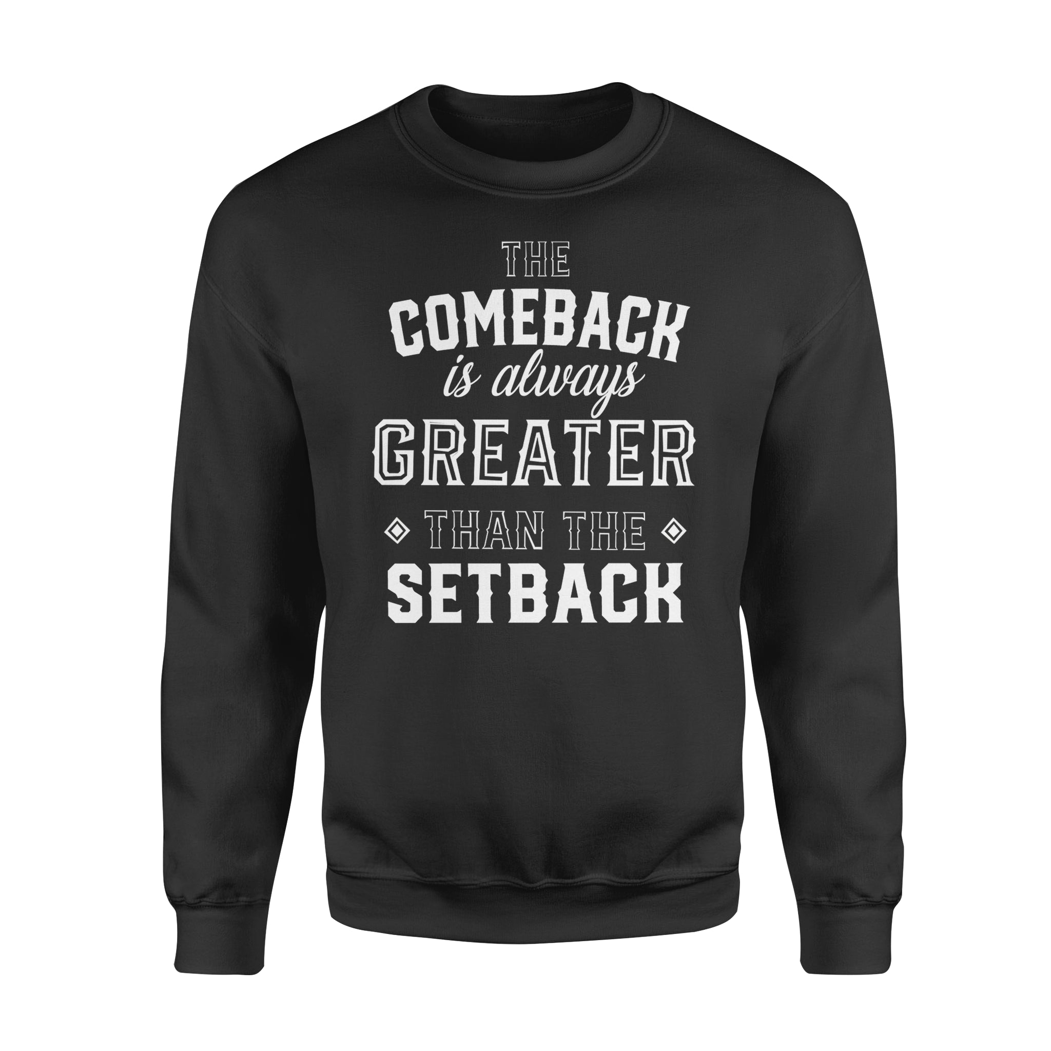 The Comeback Is Always Greater Than The Setback Gift For Friends – Standard Crew Neck Sweatshirt