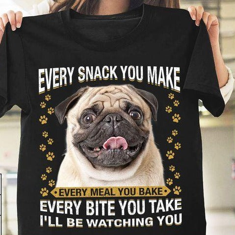 Funny Pug Dog Every Snack You Make Gift Men Women Dog Lovers Classic T-shirt