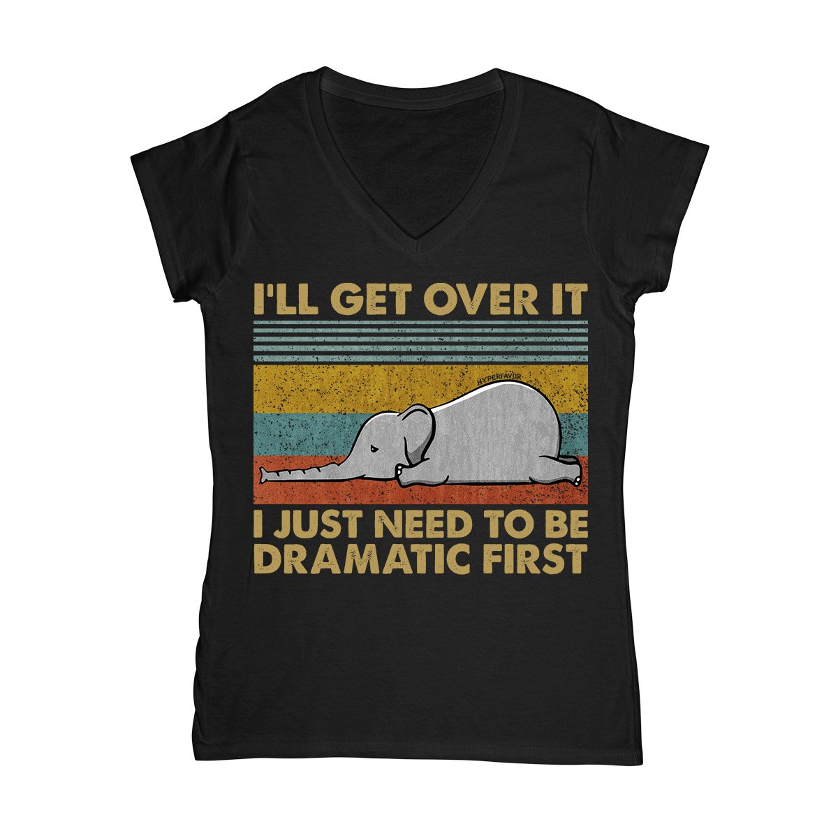 I Just Need To Be Dramatic First Elephant Ez03 3103 Women V-Neck T-Shirt