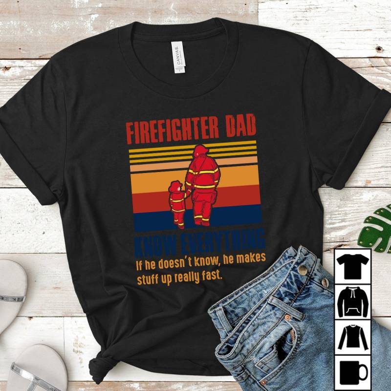 Firefighter Dad Knows Everything If He Doesn’t Know, Father's Day Mug, T-Shirt, Long Sleeve, Sweatshirt, Hoodie