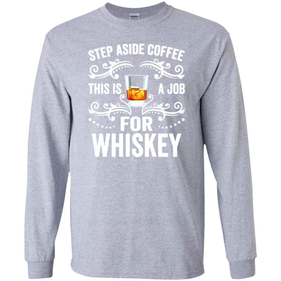 AGR Step Aside Coffee This Is A Job For Whiskey Funny SWEATSHIRT