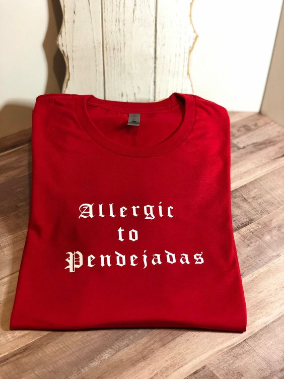 Allergic To Pendejadas T-shirt