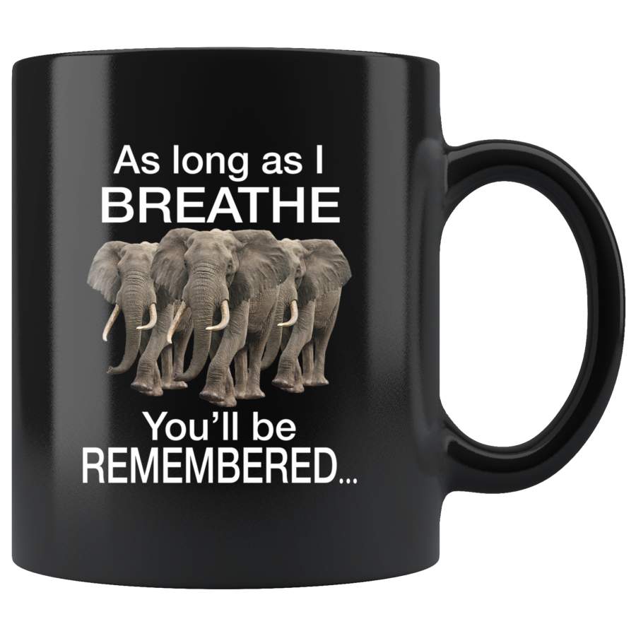 Elephants as long as I breathe you’ll remembered black coffee mug