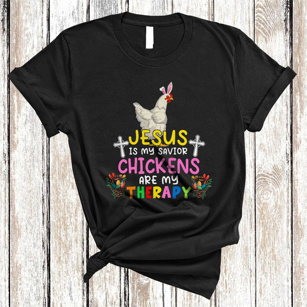 Jesus Is My Savior Chickens Are My Therapy Funny Happy Easter Christian Bunny Chicken Farmer T-Shirt