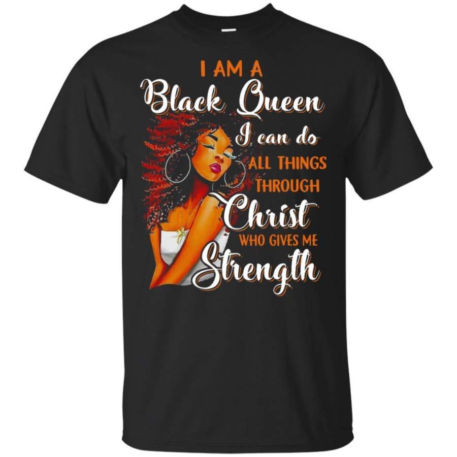 I Am A Black Queen I Can Do All Things Through Christ Who Gives Me Strength Afrian American T-shirt