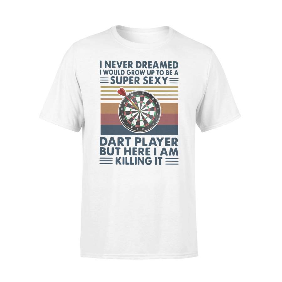 I Never Dreamed I’d Grow Up To Be A Super Sexy Dart Player But Here I Am Killing It Vintage T-shirt