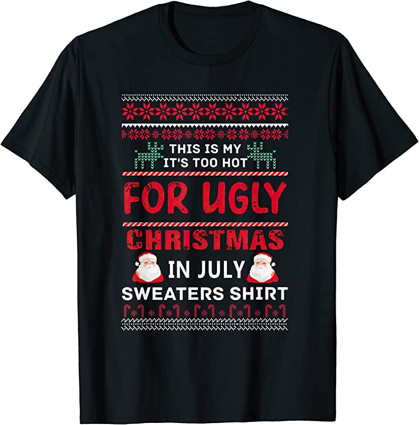 This Is My It’s Too Hot For Ugly Christmas in July Sweaters T-Shirt